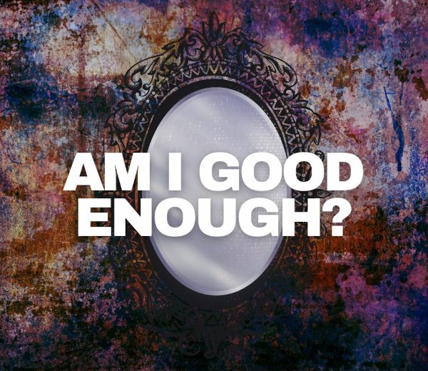 Am I Good Enough?