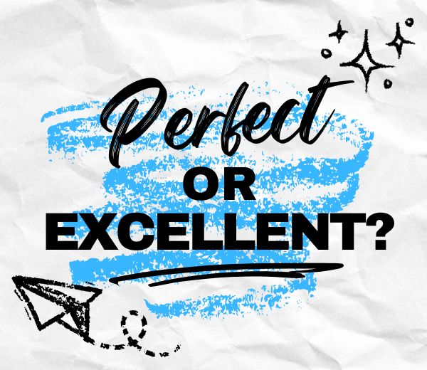 Perfect or Excellent