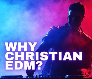 Why Christian EDM? - DJ JP