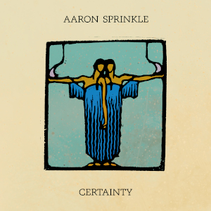 Aaron Sprinkle - Certainty