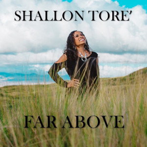 Shallon Tore' - Far Above